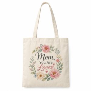 Natural canvas tote with floral Mom You Are Loved artwork